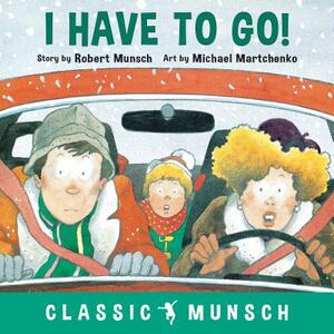 I Have to Go! by Robert Munsch