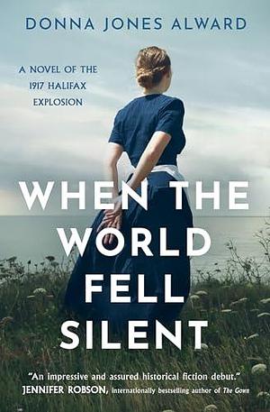 When the World Fell Silent: A gripping and emotional historical fiction novel for 2024 you don't want to miss by Donna Jones Alward, Donna Jones Alward