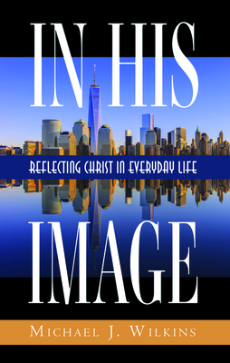 In His Image by Michael J. Wilkins