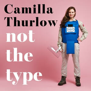 Not the Type: Finding My Place In The Real World by Camilla Thurlow