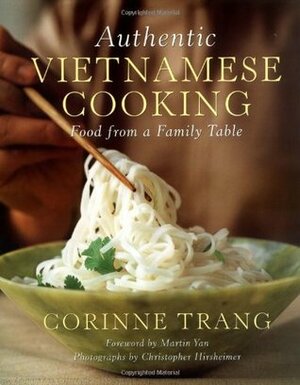 Authentic Vietnamese Cooking: Food from a Family Table by Corinne Trang