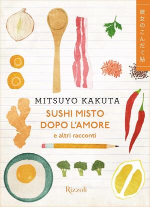 Sushi misto dopo l'amore e altri racconti by Federica Lippi, Mitsuyo Kakuta