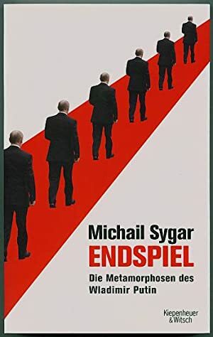 Endspiel: Die Metamorphosen des Wladimir Putin by Mikhail Zygar, Michail Sygar