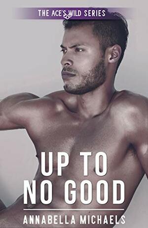 Up To No Good by Annabella Michaels