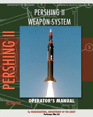 Pershing II Weapon System Operator's Manual by Headquarters Department of the Army