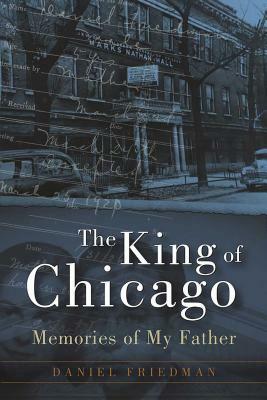 The King of Chicago: Memories of My Father by Daniel Friedman