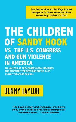 The Children of Sandy Hook vs. the U.S. Congress and Gun Violence in America by Denny Taylor