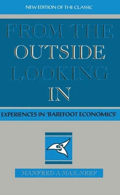 From the Outside Looking in: Experiences in 'Barefoot' Economics by Manfred Max-Neef