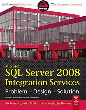 Microsoft SQL Server 2008 Integration Services: Problem-Design-Solution by Jay Hackney, Brian Knight, Jessica M. Moss, Erik Veerman