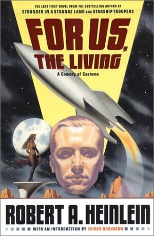 For Us, the Living: A Comedy of Customs by Spider Robinson, Robert James, Robert A. Heinlein