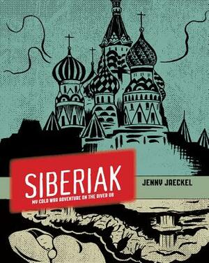 Siberiak: My Cold War Adventure on the River OB by Jenny Jaeckel