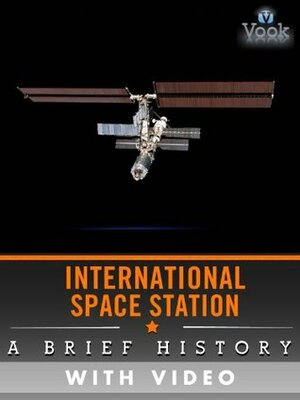 International Space Station: A Brief History (Enhanced Version) by Vook