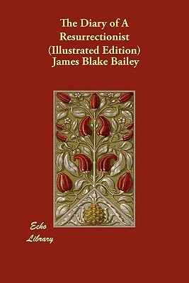 The Diary of a Resurrectionist (Illustrated Edition) by James Blake Bailey