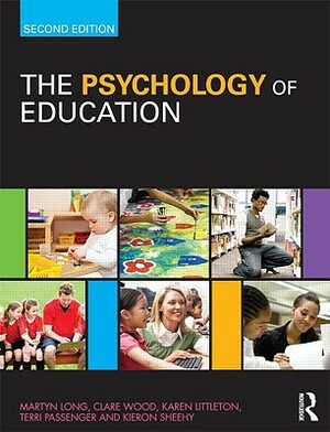 The Psychology of Education by Clare Wood, Martyn Long, Karen Littleton