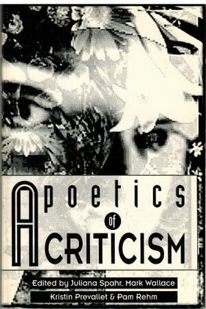 A Poetics of Criticism by Pam Rehm, Juliana Spahr, Kristin Prevallet, Mark Wallace, G.B. Jones