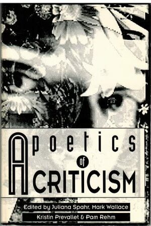 A Poetics of Criticism by Pam Rehm, Mark Wallace, Juliana Spahr, Kristin Prevallet, G.B. Jones