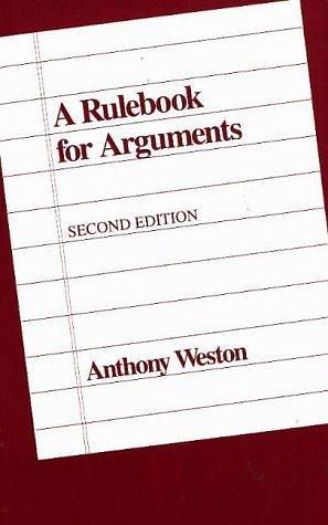 A Rulebook for Arguments by Anthony Weston by Anthony Weston, Anthony Weston