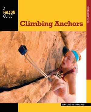 Climbing Anchors by John Long, Bob Gaines