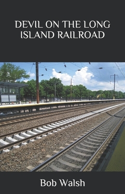 Devil on the Long Island Railroad by Bob Walsh