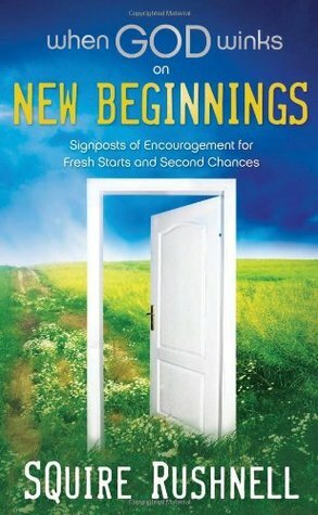 When God Winks on New Beginnings: Signposts of Encouragement for Fresh Starts and Second Chances by Squire Rushnell