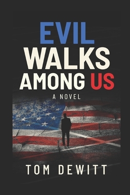 Evil Walks Among US by Tom DeWitt