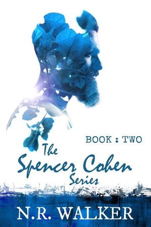 Spencer Cohen Series, Book Two by N.R. Walker