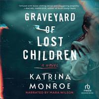 Graveyard of Lost Children by Katrina Monroe