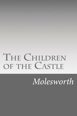 The Children of the Castle by Mrs. Molesworth