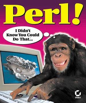 Perl!: I Didn't Know You Could Do That... by Martin C. Brown