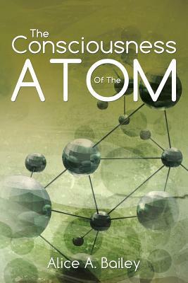 The Consciousness Of The Atom: (A Gnostic Audio Selection, includes free access to streaming audio book) by Alice A. Bailey