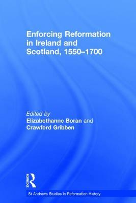 Enforcing Reformation in Ireland and Scotland, 1550-1700 by Crawford Gribben