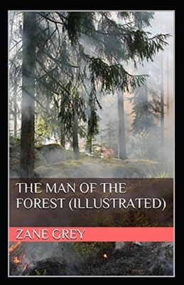 The Man of the Forest Illustrated by Zane Grey