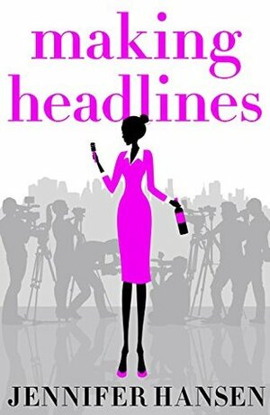 Making Headlines by Jennifer Hansen