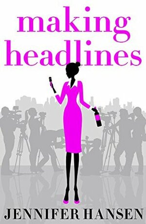 Making Headlines by Jennifer Hansen