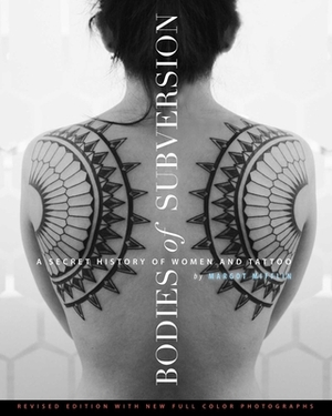 Bodies of Subversion: A Secret History of Women and Tattoo, Third Edition by Margot Mifflin