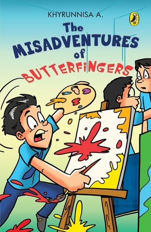 The Misadventures of Butterfingers by Khyrunnisa A.