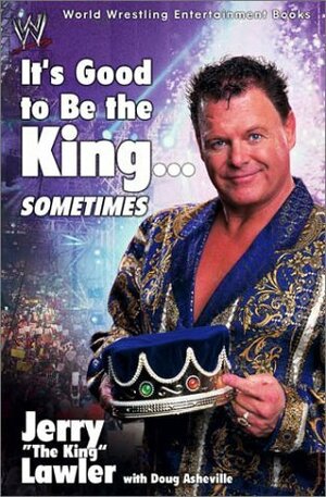It's Good to Be the King...Sometimes by Jerry Lawler