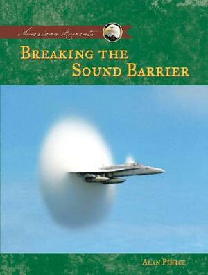 Breaking the Sound Barrier by Alan Pierce