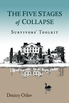 The Five Stages of Collapse: Survivors' Toolkit by Dmitry Orlov