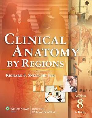 Clinical Anatomy by Regions by Richard S. Snell, Richard S. Snell