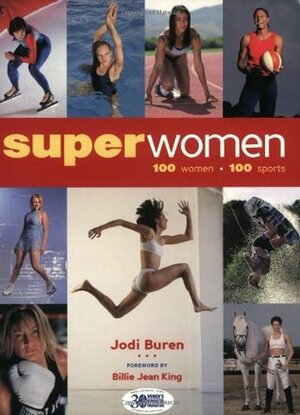 Superwomen: 100 Women-100 Sports by Billie Jean King, Jodi Buren, Donna A. Lopiano