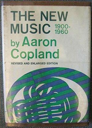 The New Music 1900-1960 by Aaron Copland