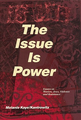 The Issue Is Power by Kaye Kantrowitz, Melanie Kantrowitz