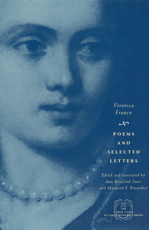 Poems and Selected Letters by Margaret F. Rosenthal, Veronica Franco, Ann Rosalind Jones