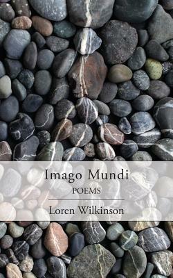 Imago Mundi: Poems by Loren Wilkinson