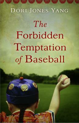 The Forbidden Temptation of Baseball by Dori Jones Yang