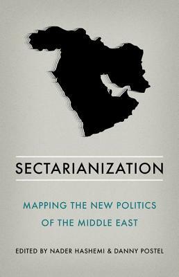 Sectarianization: Mapping the New Politics of the Middle East by Danny Postel, Nader Hashemi