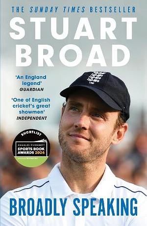 Stuart Broad: Broadly Speaking: The Instant Sunday Times Bestseller by Stuart Broad