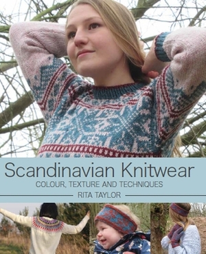 Scandinavian Knitwear: Colour, Texture and Techniques by Rita Taylor