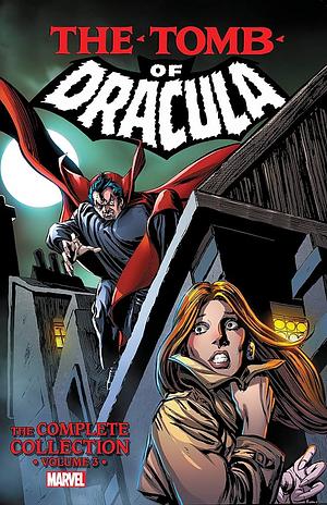 Tomb of Dracula: The Complete Collection Vol. 3 by David Anthony Kraft, Marv Wolfman, Marv Wolfman, Chris Claremont